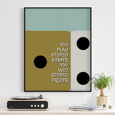 you play stupid games you win stupid prizes lyric art